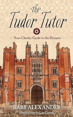 Seller image for The Tudor Tutor: Your Cheeky Guide to the Dynasty for sale by Zoom Books East