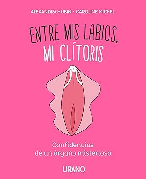 Immagine del venditore per Entre mis labios, mi clítoris: Confidencias de un órgano misterioso (Spanish Edition) venduto da Zoom Books Company