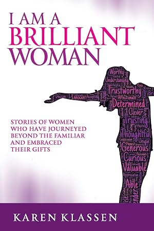 Imagen del vendedor de I AM a Brilliant Woman: Stories of women who have journeyed beyond the familiar and embraced their gifts a la venta por Zoom Books Company