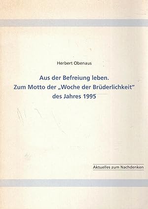 Bild des Verk�ufers f�r Aus der Befreiung leben. Zum Motto der "Woche der Br�derlichkeit" des Jahres 1995 (Widmungsexemplar) zum Verkauf von Paderbuch e.Kfm. Inh. Ralf R. Eichmann