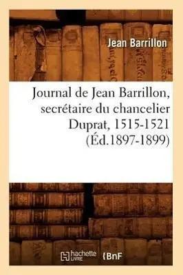 Bild des Verk�ufers f�r Journal de Jean Barrillon, Secr�taire Du Chancelier Duprat, 1515-1521 (�d.1897-1899) zum Verkauf von preigu