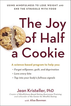 Bild des Verk�ufers f�r The Joy of Half a Cookie: Using Mindfulness to Lose Weight and End the Struggle with Food zum Verkauf von Dream Books Co.