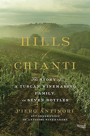 Imagen del vendedor de The Hills of Chianti: The Story of a Tuscan Winemaking Family, in Seven Bottles a la venta por Zoom Books Company