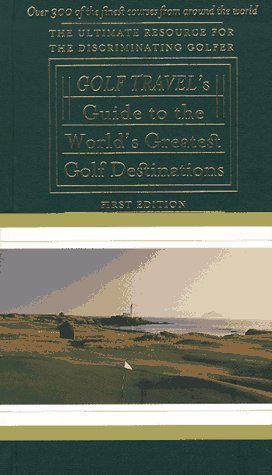 Seller image for The Golf Travel Guide to the World's Greatest Golf Destinations: The Complete Resource for the Discriminating Golfer for sale by Greenworld Books