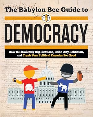 Seller image for The Babylon Bee Guide to Democracy for sale by Aspen Book Co.