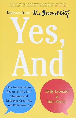 Imagen del vendedor de Yes, And: How Improvisation Reverses "No, But" Thinking and Improves Creativity and Collaboration--Lessons from The Second City a la venta por Goodwill of Colorado