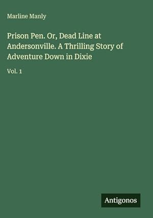 Seller image for Prison Pen. Or, Dead Line at Andersonville. A Thrilling Story of Adventure Down in Dixie for sale by buchversandmimpf2000