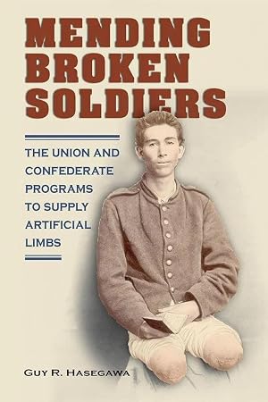 Bild des Verk�ufers f�r Mending Broken Soldiers | The Union and Confederate Programs to Supply Artificial Limbs zum Verkauf von preigu