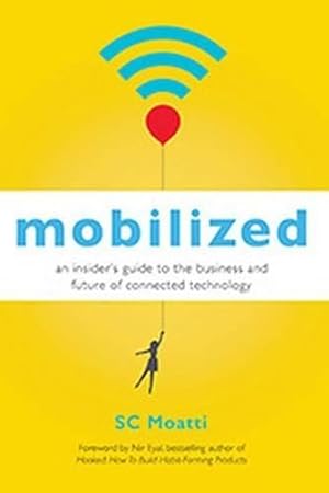 Imagen del vendedor de Mobilized: An Insiders Guide to the Business and Future of Connected Technology a la venta por Rarewaves USA United
