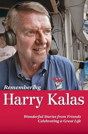 Seller image for Remembering Harry Kalas: Wonderful Stories from Friends Celebrating a Great Life for sale by Used Book Company