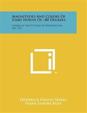 Imagen del vendedor de Magnitudes and Colors of Stars North of +80 Degrees: Carnegie Institution of Washington, No. 532 a la venta por GreatBookPrices