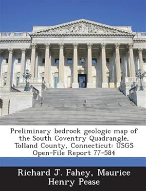 Immagine del venditore per Preliminary bedrock geologic map of the South Coventry Quadrangle, Tolland County, Connecticut: USGS Open-File Report 77-584 venduto da GreatBookPrices