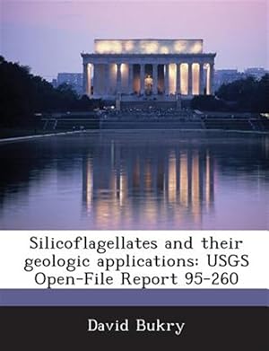 Seller image for Silicoflagellates and their geologic applications: USGS Open-File Report 95-260 for sale by GreatBookPrices