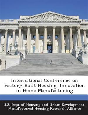 Imagen del vendedor de International Conference on Factory Built Housing: Innovation in Home Manufacturing a la venta por GreatBookPrices