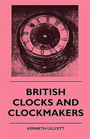 Image du vendeur pour British Clocks And Clockmakers mis en vente par GreatBookPrices