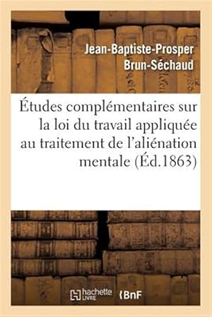 Immagine del venditore per Etudes Complementaires Sur La Loi Du Travail Appliquee Au Traitement De L'alienation Mentale -Language: french venduto da GreatBookPrices