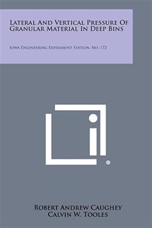 Seller image for Lateral and Vertical Pressure of Granular Material in Deep Bins: Iowa Engineering Experiment Station, No. 172 for sale by GreatBookPrices