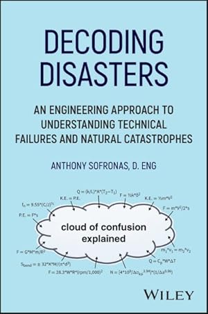 Image du vendeur pour Decoding Disasters : An Engineering Approach to Understanding Technical Failures and Natural Catastrophes mis en vente par GreatBookPricesUK