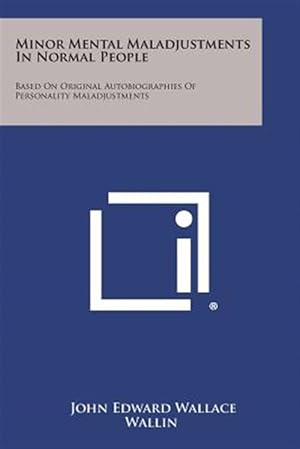 Immagine del venditore per Minor Mental Maladjustments in Normal People: Based on Original Autobiographies of Personality Maladjustments venduto da GreatBookPrices