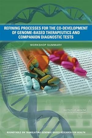 Imagen del vendedor de Refining Processes for the Co-Development of Genome-Based Therapeutics and Companion Diagnostic Tests : Workshop Summary a la venta por GreatBookPrices