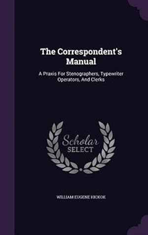 Seller image for The Correspondent's Manual: A Praxis for Stenographers, Typewriter Operators, and Clerks for sale by GreatBookPrices