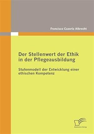 Imagen del vendedor de Der Stellenwert Der Ethik in Der Pflegeausbildung : Stufenmodell Der Entwicklung Einer Ethischen Kompetenz -Language: German a la venta por GreatBookPrices