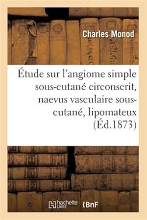 Seller image for Etude Sur L'angiome Simple Sous-cutane Circonscrit, Naevus Vasculaire Sous-cutane, Lipomateux -Language: french for sale by GreatBookPrices