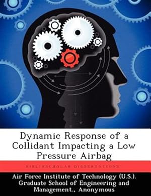 Seller image for Dynamic Response of a Collidant Impacting a Low Pressure Airbag for sale by GreatBookPrices