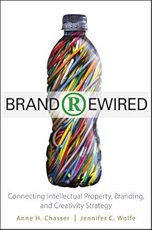 Bild des Verk�ufers f�r Brand Rewired: Connecting Branding, Creativity, and Intellectual Property Strategy zum Verkauf von WeBuyBooks