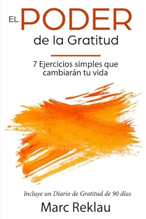 Imagen del vendedor de El Poder de la Gratitud: 7 Ejercicios Simples que van a cambiar tu vida a mejor - incluye un diario de gratitud de 90 días (Hábitos que cambiarán tu vida) (Spanish Edition) a la venta por Zoom Books East