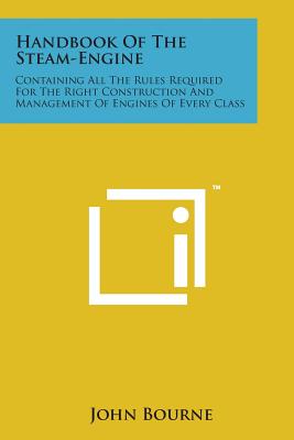 Imagen del vendedor de Handbook of the Steam-Engine: Containing All the Rules Required for the Right Construction and Management of Engines of Every Class (Paperback or Softback) a la venta por BargainBookStores