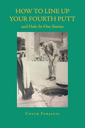 Seller image for How to Line Up Your Fourth Putt: and Hole-In-One Stories for sale by -OnTimeBooks-