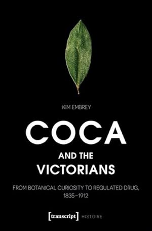 Bild des Verk�ufers f�r Coca and the Victorians : From Botanical Curiosity to Regulated Drug, 1835-1912 zum Verkauf von AHA-BUCH GmbH