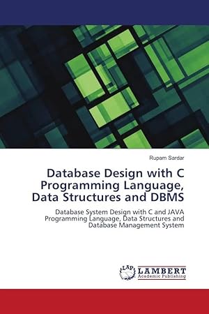 Seller image for Database Design with C Programming Language, Data Structures and DBMS | Database System Design with C and JAVA Programming Language, Data Structures and Database Management System for sale by preigu