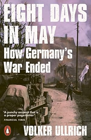 Seller image for Eight Days in May: How Germany's War Ended for sale by WeBuyBooks