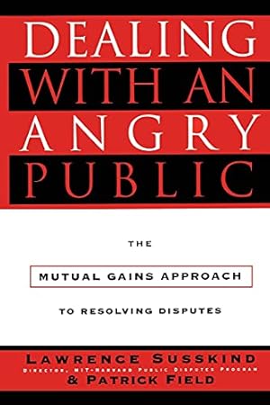 Bild des Verk�ufers f�r Dealing with an Angry Public: The Mutual Gains Approach To Resolving Disputes zum Verkauf von WeBuyBooks