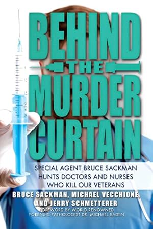Imagen del vendedor de Behind the Murder Curtain: Special Agent Bruce Sackman Hunts Doctors and Nurses Who Kill Our Veterans a la venta por savehere619