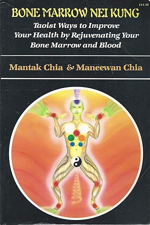 Imagen del vendedor de Bone Marrow Nei Kung: Taoist Ways to Improve Your Health by Rejuvenating Your Bone Marrow and Blood a la venta por Goodwill Books