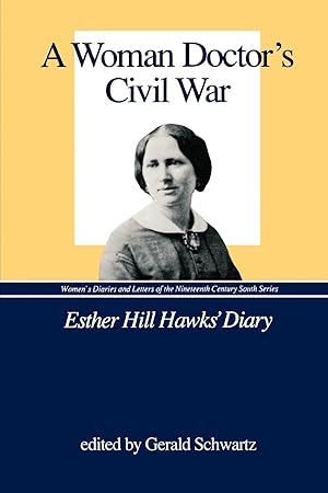 Immagine del venditore per A Woman Doctor's Civil War: The Diary of Esther Hill Hawks (Women's Diaries and Letters of the South) venduto da Greenworld Books