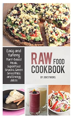 Immagine del venditore per Raw Food Cookbook: Easy and Yummy Plant-Based Meals, Superfood Snacks, Green Smoothies and Energy Juices venduto da Zoom Books Company