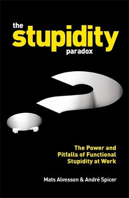 Immagine del venditore per The Stupidity Paradox: The Power and Pitfalls of Functional Stupidity venduto da Book Grocer