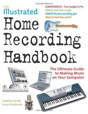 Seller image for The Illustrated Home Recording Handbook: The Ultimate Guide to Making Music on Your Computer for sale by WeBuyBooks