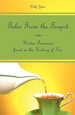 Imagen del vendedor de Tales from the Teapot : Hidden Treasures Found in the History of Tea a la venta por GreatBookPricesUK