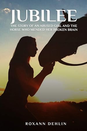 Seller image for Jubilee: The story of an abused girl and the horse who mended her broken brain for sale by Blue Vase Books