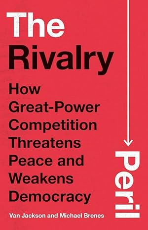 Immagine del venditore per The Rivalry Peril: How Great-Power Competition Threatens Peace and Weakens Democracy venduto da Blue Vase Books
