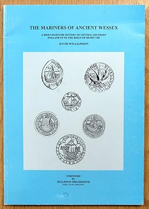 Bild des Verk�ufers f�r The Mariners of Ancient Wessex: A Brief Maritime History of Central Southern England Up to the Reign of Henry VIII zum Verkauf von PsychoBabel & Skoob Books