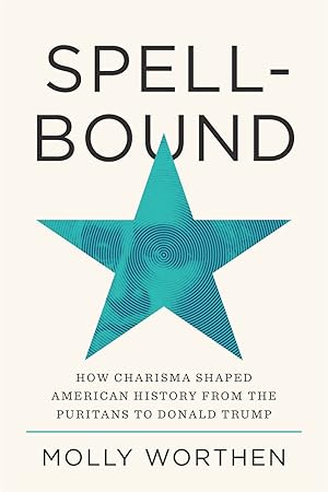 Imagen del vendedor de Spellbound: How Charisma Shaped American History from the Puritans to Donald Trump a la venta por ChristianBookbag / Beans Books, Inc.