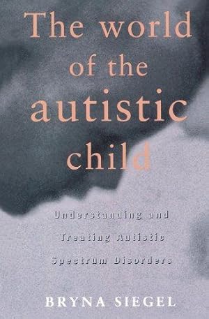 Imagen del vendedor de The World of the Autistic Child: Understanding and Treating Autistic Spectrum Disorders: Understanding and Treating Autism Spectrum Disorders (European Political Science) a la venta por WeBuyBooks