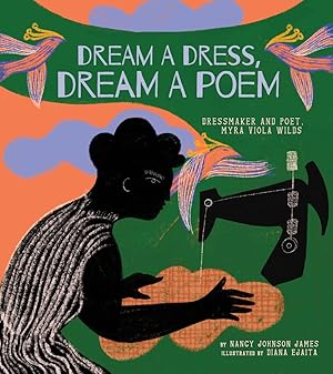 Immagine del venditore per Dream a Dress, Dream a Poem: Dressmaker and Poet, Myra Viola Wilds (A Picture Book) venduto da Blue Vase Books