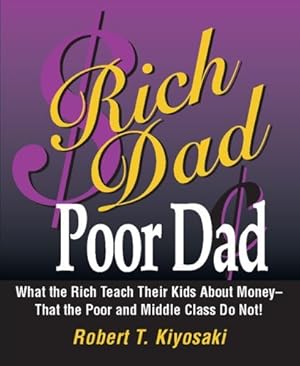 Imagen del vendedor de Rich Dad Poor Dad (What the Rich Teach Their Kids About Money - That the Poor and Middle Class Do Not!) a la venta por Goodwill Southern California